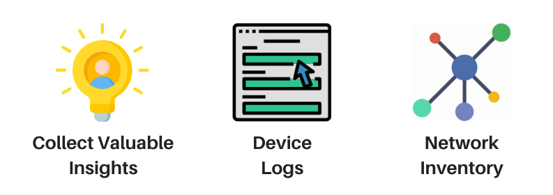 collect valuable insights, device logs, and network inventory
